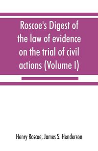 Produktbild: Roscoe's Digest of the law of evidence on the trial of civil actions (Volume I)