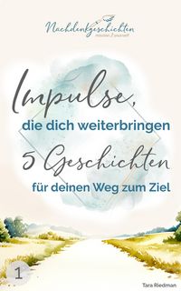 Produktbild: Impulse, die dich weiterbringen: 5 Geschichten f&uuml;r deinen Weg zum Ziel