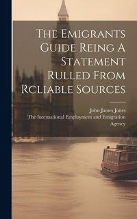 Produktbild: The Emigrants Guide Reing A Statement Rulled From Rcliable Sources