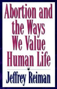 Produktbild: Reiman, J: Abortion and the Ways We Value Human Life