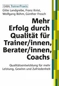 Produktbild: Mehr Erfolg durch Qualit&auml;t f&uuml;r Trainer/innen, Berater/innen, Coachs