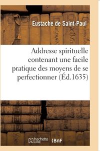Produktbild: Addresse Spirituelle Contenant Une Facile Pratique Des Moyens de Se Perfectionner