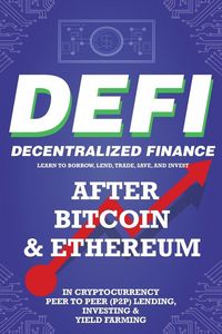 Produktbild: Decentralized Finance (DeFi) Learn to Borrow, Lend, Trade, Save, and Invest after Bitcoin & Ethereum in Cryptocurrency Peer to Peer (P2P) Lending, Investing & Yield Farming