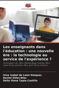 Produktbild: Les enseignants dans l'&eacute;ducation : une nouvelle &egrave;re : la technologie au service de l'exp&eacute;rience ?