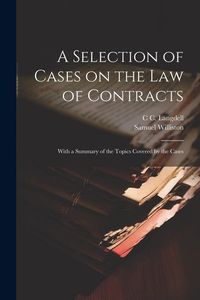 Produktbild: A Selection of Cases on the law of Contracts: With a Summary of the Topics Covered by the Cases