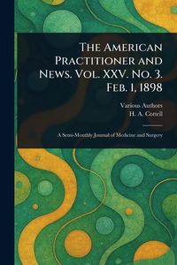 Produktbild: The American Practitioner and News. Vol. XXV. No. 3. Feb. 1, 1898