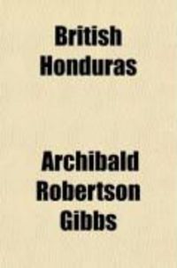 Produktbild: British Honduras; An Historical and Descriptive Account of the Colony from Its Settlement, 1670
