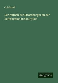 Produktbild: Der Antheil der Strassburger an der Reformation in Churpfalz