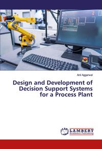 Produktbild: Design and Development of Decision Support Systems for a Process Plant