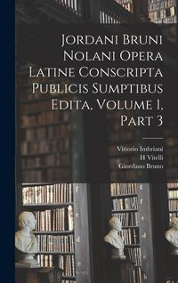 Produktbild: Jordani Bruni Nolani Opera Latine Conscripta Publicis Sumptibus Edita, Volume 1, part 3