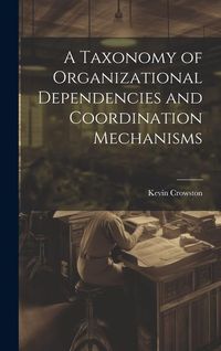 Produktbild: A Taxonomy of Organizational Dependencies and Coordination Mechanisms