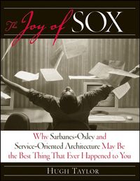 Produktbild: The Joy of Sox: Why Sarbanes-Oxley and Service-Oriented Architecture May Be the Best Thing That Ever Happened to You