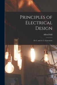 Produktbild: Principles of Electrical Design: D. C. and A. C. Generators