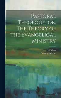 Produktbild: Pastoral Theology, or, The Theory of the Evangelical Ministry