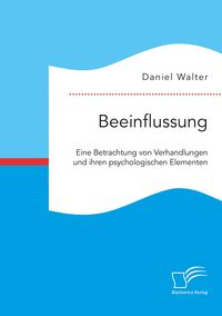 Produktbild: Beeinflussung. Eine Betrachtung von Verhandlungen und ihren psychologischen Elementen