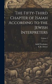 Produktbild: The Fifty-third Chapter of Isaiah According to the Jewish Interpreters; Volume 2