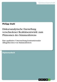 Produktbild: Diskursanalytische Darstellung verschiedener Realit&auml;tsentw&uuml;rfe zum Ph&auml;nomen des Stimmenh&ouml;rens