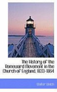 Produktbild: The History of the Romeward Movement in the Church of England, 1833-1864