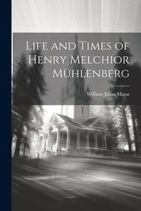 Produktbild: Life and Times of Henry Melchior M&uuml;hlenberg