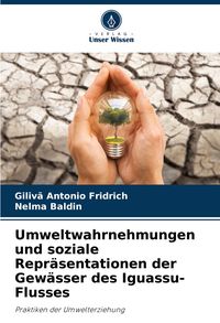 Produktbild: Umweltwahrnehmungen und soziale Repr&auml;sentationen der Gew&auml;sser des Iguassu-Flusses