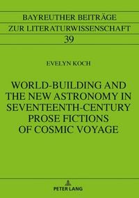 Produktbild: World-Building and the New Astronomy in Seventeenth-Century Prose Fictions of Cosmic Voyage