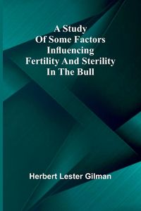 Produktbild: A study of some factors influencing fertility and sterility in the bull