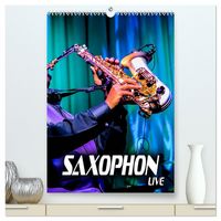 Produktbild: Saxophon live (hochwertiger Premium Wandkalender 2026 DIN A2 hoch), Kunstdruck in Hochglanz