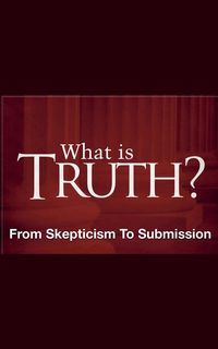 Produktbild: What Is Truth? - From Skepticism to Submission
