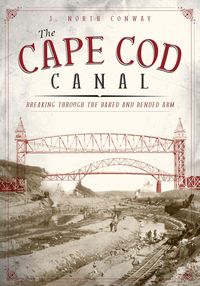 Produktbild: Cape Cod Canal: Breaking Through the Bared and Bended Arm