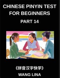 Produktbild: Chinese Pinyin Test for Beginners (Part 14)- HSK All-Level Mandarin Chinese Study Aid Accelerated Learning of Characters with Pinyin & English Meanings, Simple Vocabulary, and Objective-Type Questions