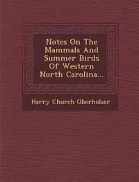 Produktbild: Notes on the Mammals and Summer Birds of Western North Carolina...
