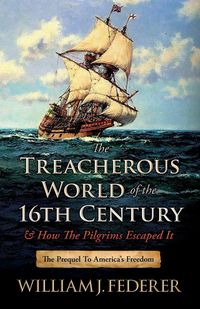 Produktbild: The Treacherous World of the 16th Century & How the Pilgrims Escaped It
