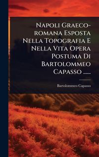 Produktbild: Napoli Graeco-romana Esposta Nella Topografia E Nella Vita Opera Postuma Di Bartolommeo Capasso ......