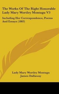 Produktbild: The Works Of The Right Honorable Lady Mary Wortley Montagu V3
