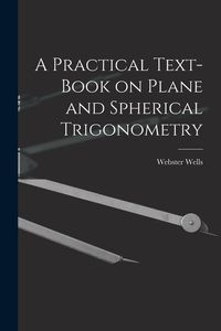 Produktbild: A Practical Text-Book on Plane and Spherical Trigonometry