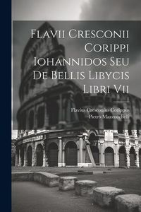 Produktbild: Flavii Cresconii Corippi Iohannidos Seu De Bellis Libycis Libri Vii