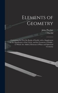 Produktbild: Elements of Geometry: Containing the First Six Books of Euclid, With a Supplement on the Quadrature of the Circle, and the Geometry of Solid