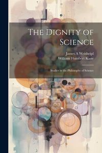 Produktbild: The Dignity of Science; Studies in the Philosophy of Science