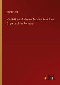 Produktbild: Meditations of Marcus Aurelius Antoninus, Emperor of the Romans