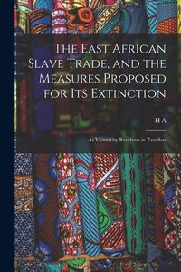 Produktbild: The East African Slave Trade, and the Measures Proposed for its Extinction: As Viewed by Residents in Zanzibar