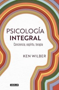 Produktbild: Psicolog&iacute;a Integral. Conciencia, Esp&iacute;ritu, Terapia / Integral Psychology: Conciousness, Spirit, Psychology, Therapy