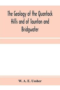 Produktbild: The geology of the Quantock Hills and of Taunton and Bridgwater