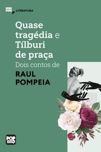 Produktbild: Quase trag&eacute;dia e T&iacute;lburi de pra&ccedil;a: Dois contos de Raul Pompeia