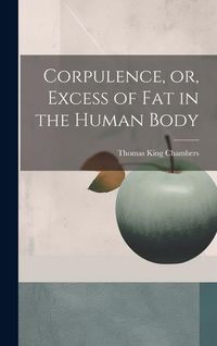 Produktbild: Corpulence, or, Excess of Fat in the Human Body
