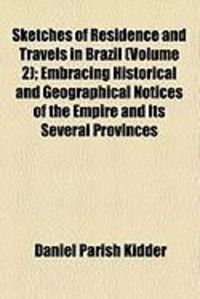 Produktbild: Sketches of Residence and Travels in Brazil (Volume 2); Embracing Historical and Geographical Notices of the Empire and Its Several Provinces