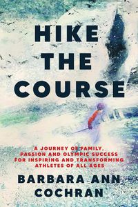 Produktbild: Hike the Course: A Journey of Family, Passion and Olympic Success for Inspiring and Transforming Athletes of All Ages