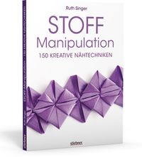 Bild vom Artikel Stoff-Manipulation - 150 kreative Nähtechniken vom Autor Ruth Singer
