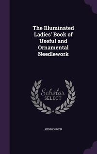 Produktbild: The Illuminated Ladies' Book of Useful and Ornamental Needlework