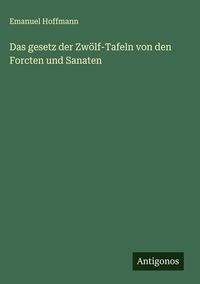 Produktbild: Das gesetz der Zw&ouml;lf-Tafeln von den Forcten und Sanaten