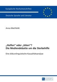 Produktbild: &laquo;Helfen&raquo; oder &laquo;t&ouml;ten&raquo;? Die Mediendebatte um die Sterbehilfe